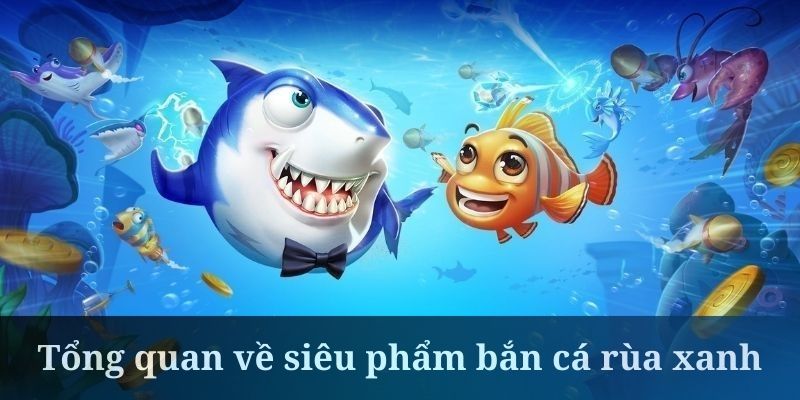 Bắn Cá Rùa Xanh Cổ Điển