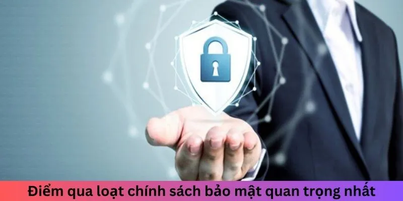 Điểm qua loạt chính sách bảo mật quan trọng nhất