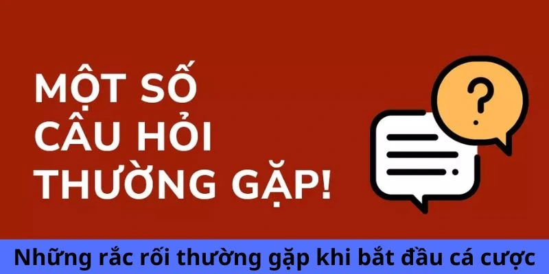 Những rắc rối thường gặp khi bắt đầu cá cược